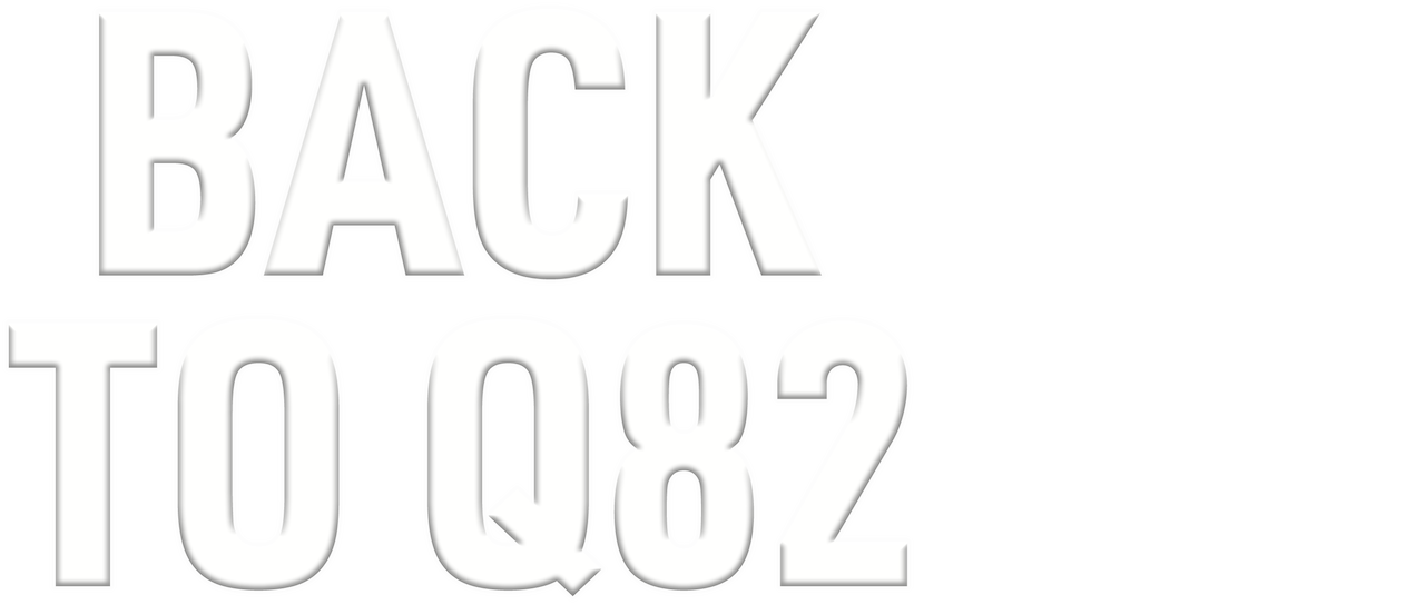 Watch Back to Q82 | Netflix